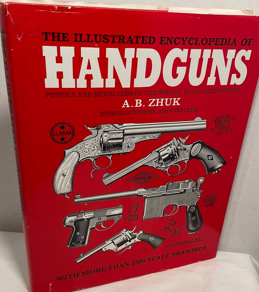 The Illustrated Encyclopedia of Handguns: Pistols and